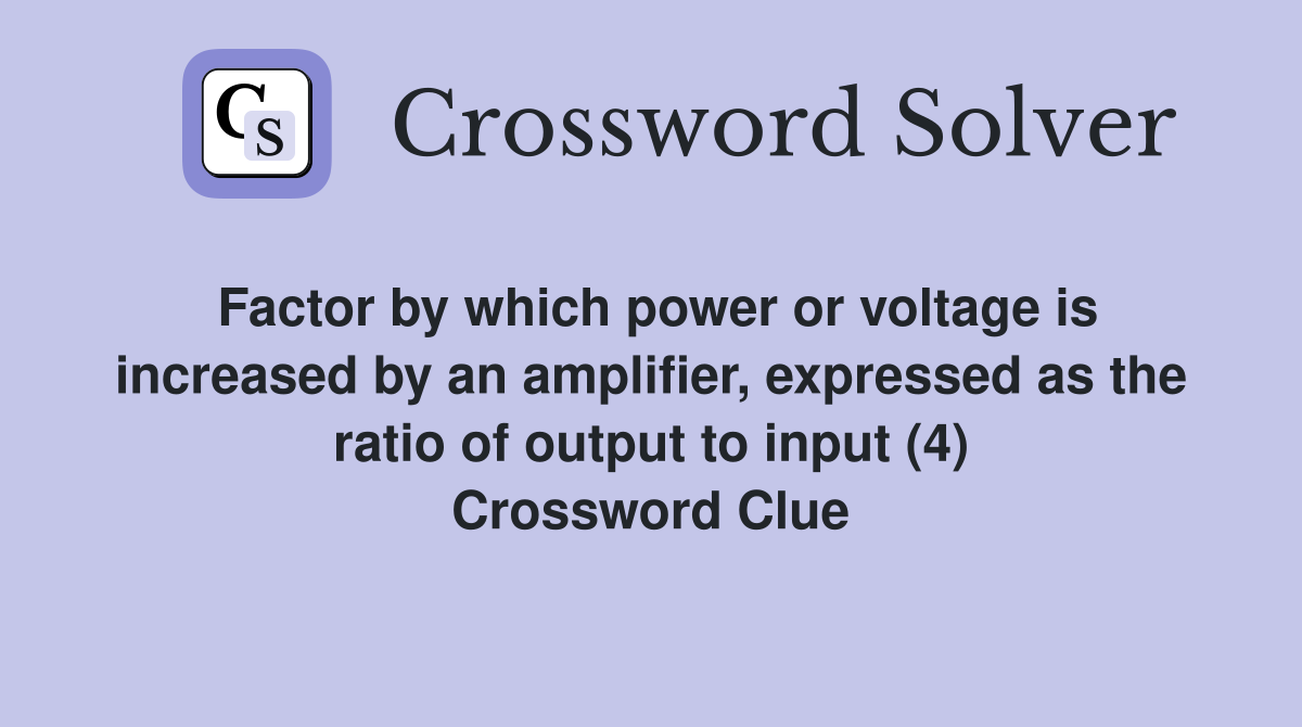 Factor by which power or voltage is increased by an amplifier